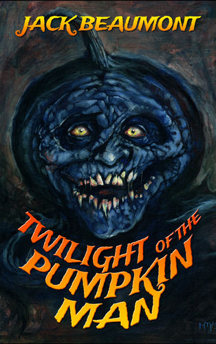 Twilight of The Pumpkin Man by Jack Beaumont Unsigned Paperback Edition