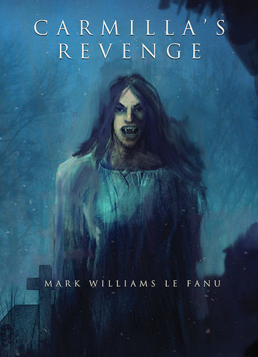 Carmilla's Revenge by Mark Williams Le Fanu Trade Edition